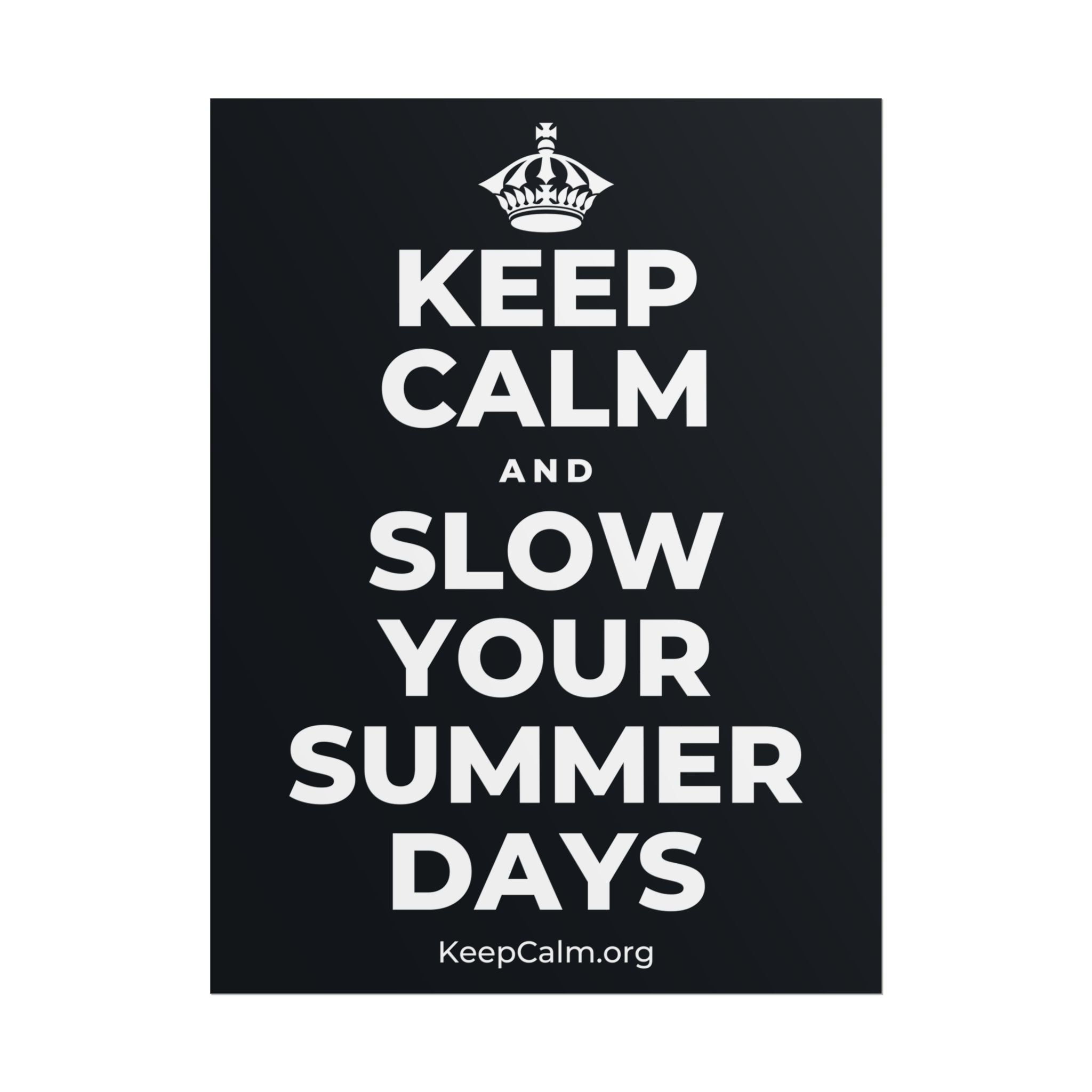 KEEP CALM AND SLOW YOUR SUMMER DAYS Poster (Dark)