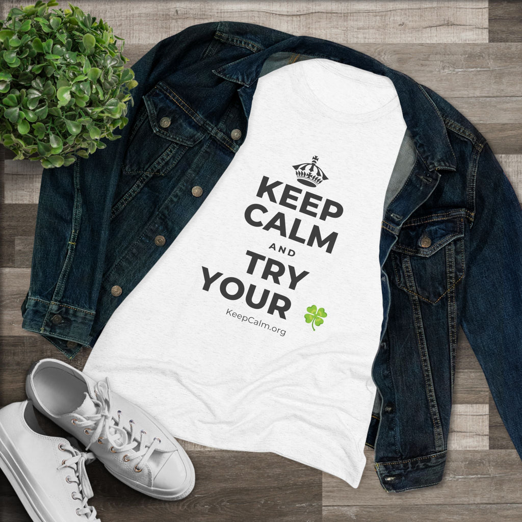 KEEP CALM AND TRY YOUR 🍀 Women's Tri-Blend Tee