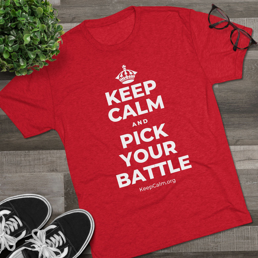 KEEP CALM AND PICK YOUR BATTLE Tri-Blend Tee