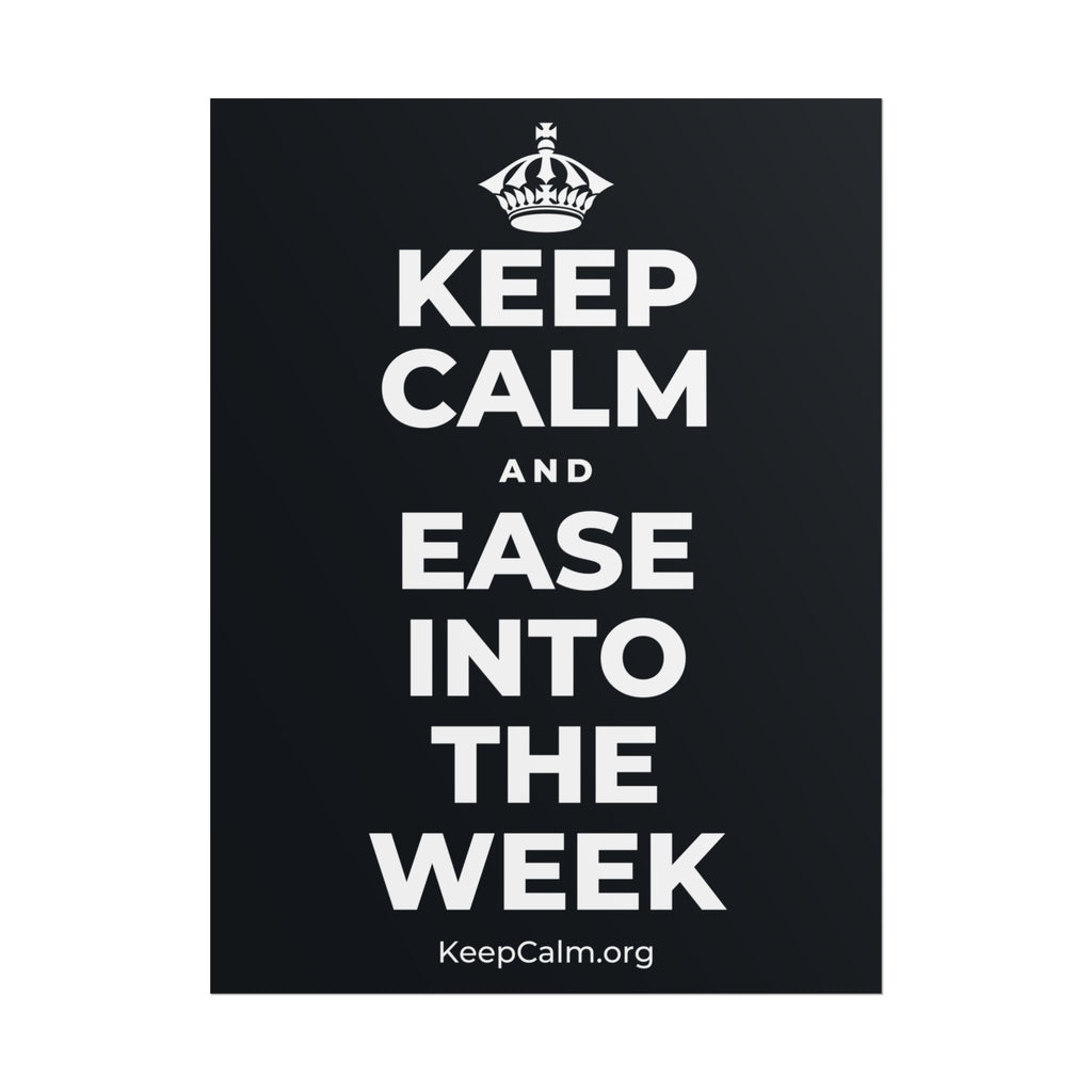KEEP CALM AND EASE INTO THE WEEK Poster (Dark)