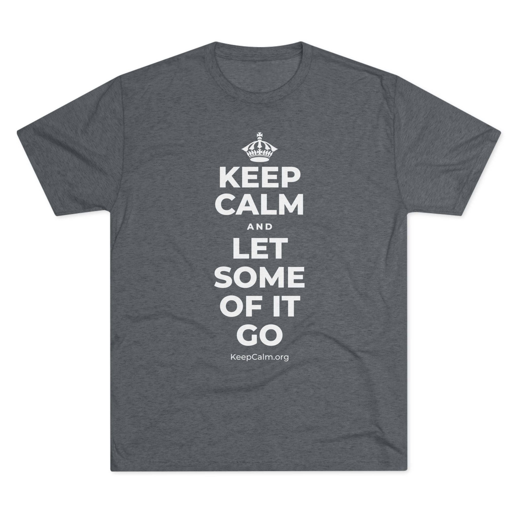 KEEP CALM AND LET SOME OF IT GO Tri-Blend Tee