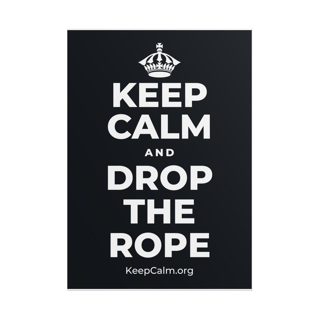 KEEP CALM AND DROP THE ROPE Poster (Dark)