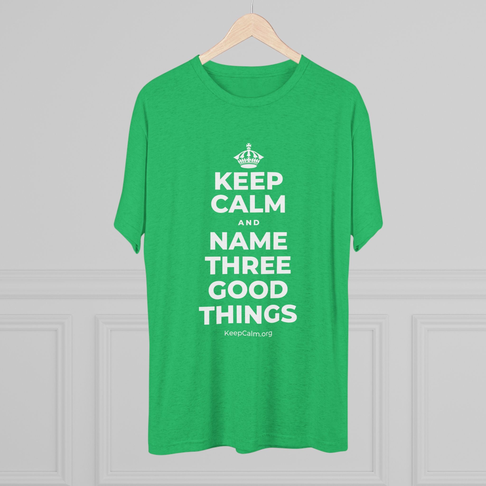 KEEP CALM AND NAME THREE GOOD THINGS Tri-Blend Tee