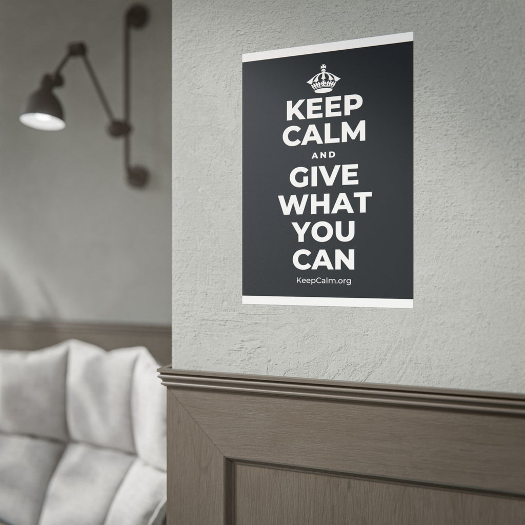 KEEP CALM AND GIVE WHAT YOU CAN Poster (Dark)