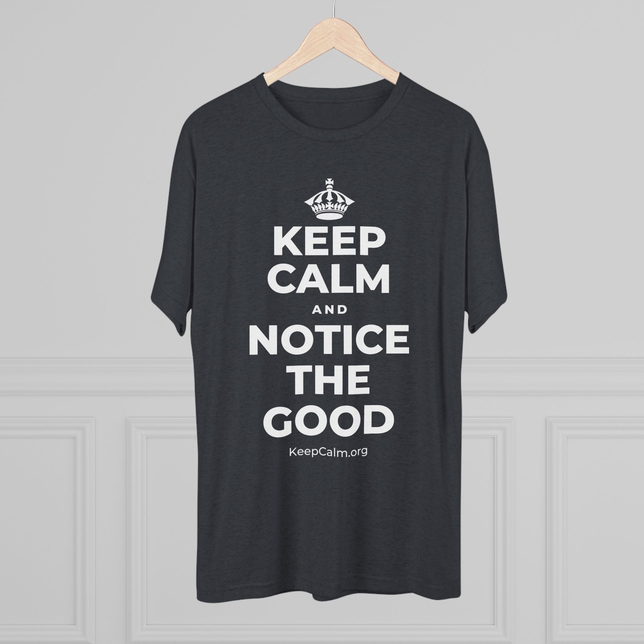 KEEP CALM AND NOTICE THE GOOD Tri-Blend Tee