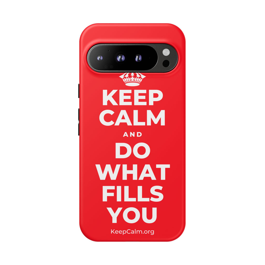 KEEP CALM AND DO WHAT FILLS YOU Phone Case