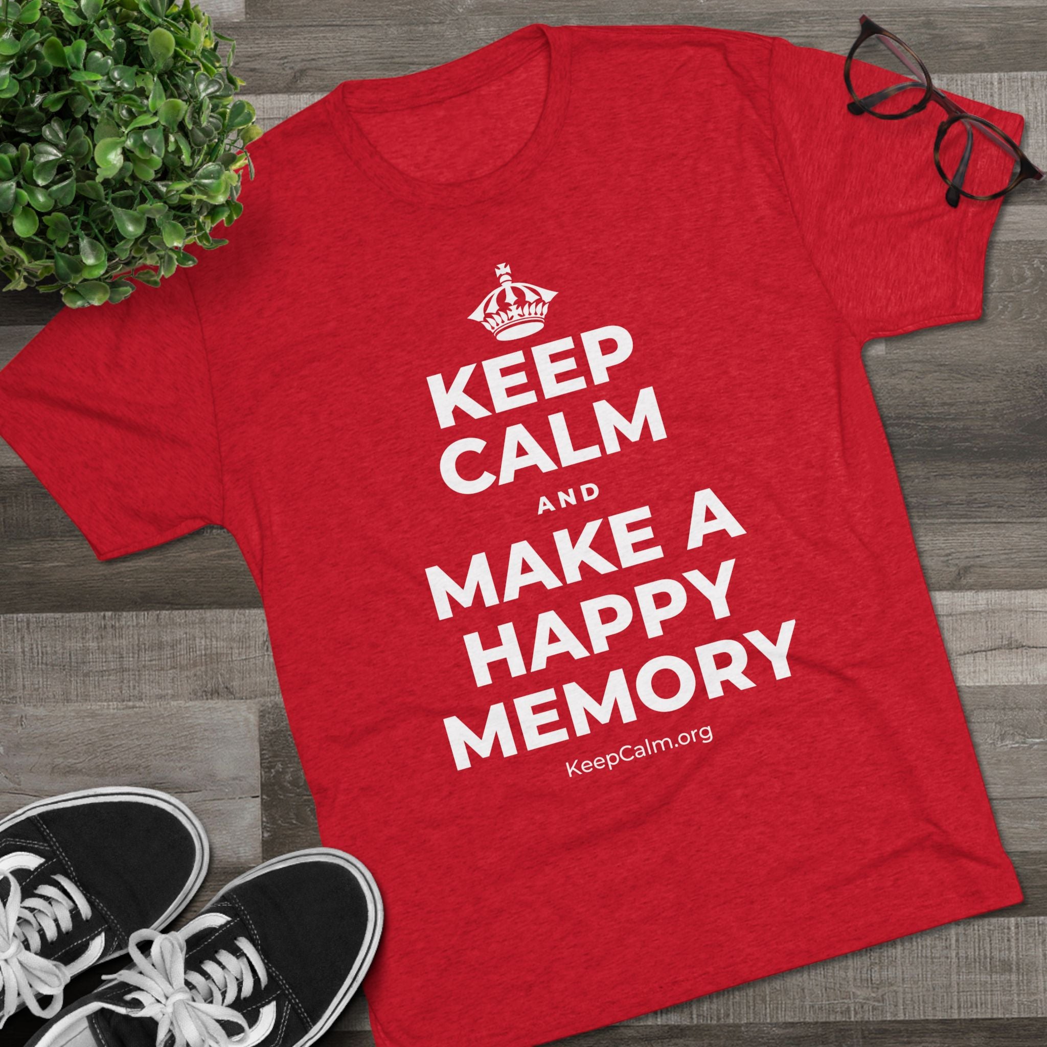 KEEP CALM AND MAKE A HAPPY MEMORY Tri-Blend Tee