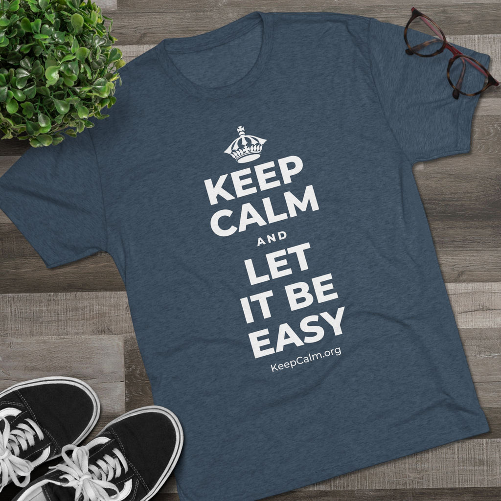 KEEP CALM AND LET IT BE EASY Tri-Blend Tee