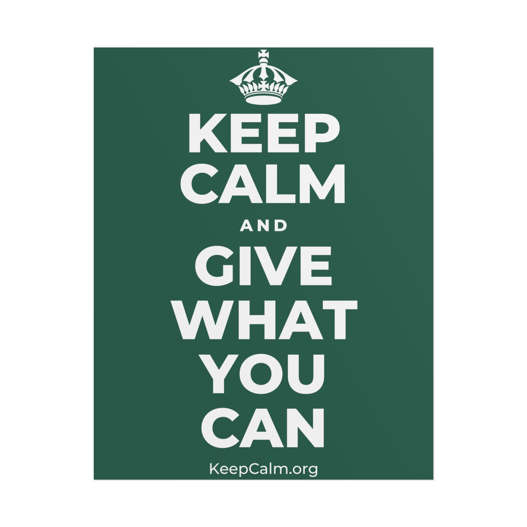 KEEP CALM AND GIVE WHAT YOU CAN Poster