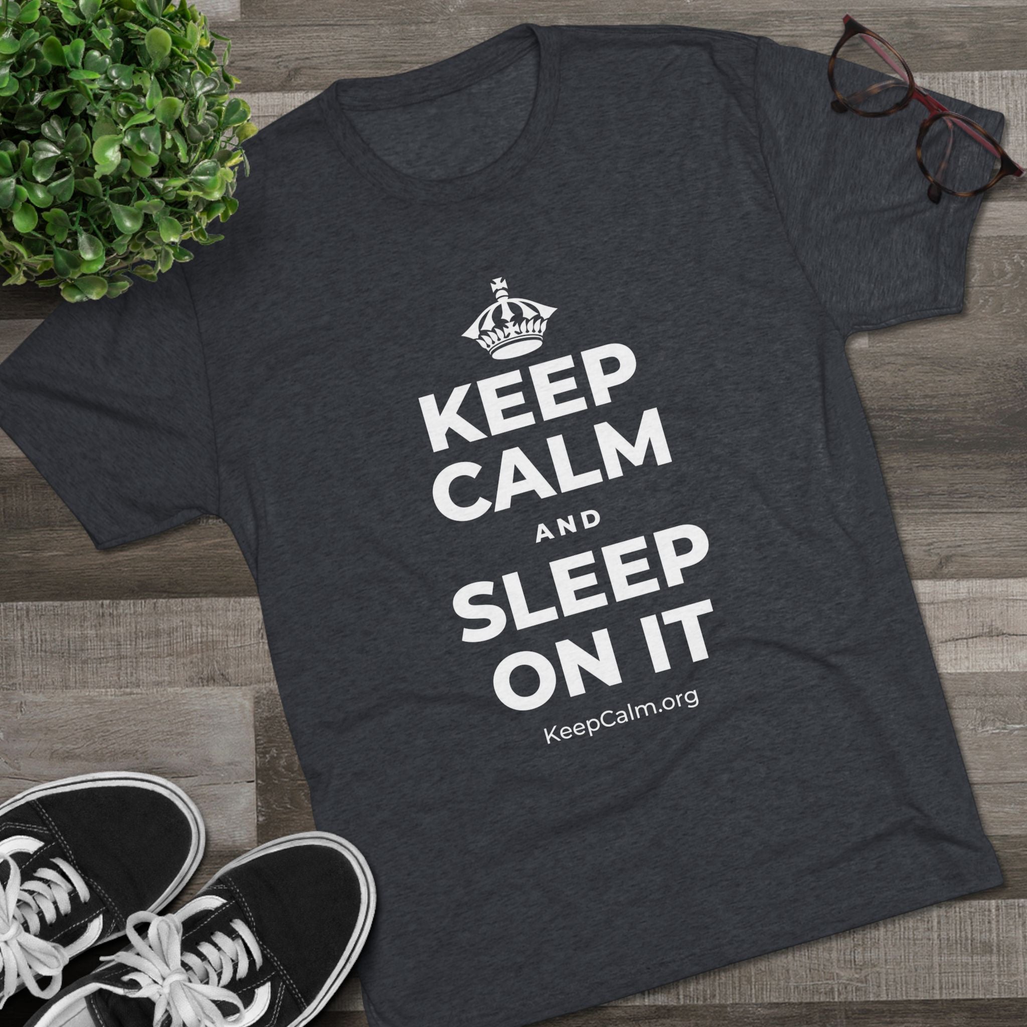 KEEP CALM AND SLEEP ON IT Tri-Blend Tee