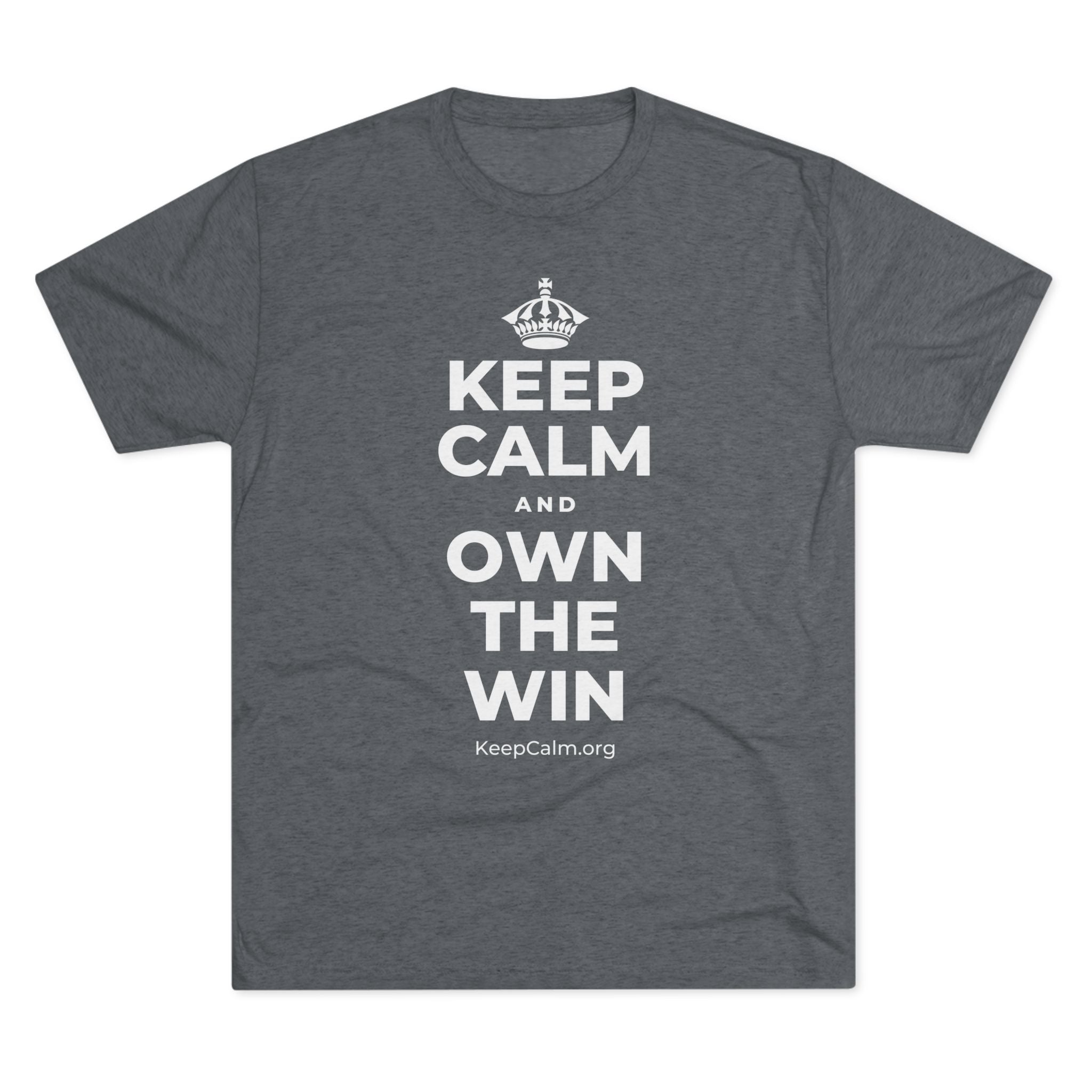 KEEP CALM AND OWN THE WIN Tri-Blend Tee