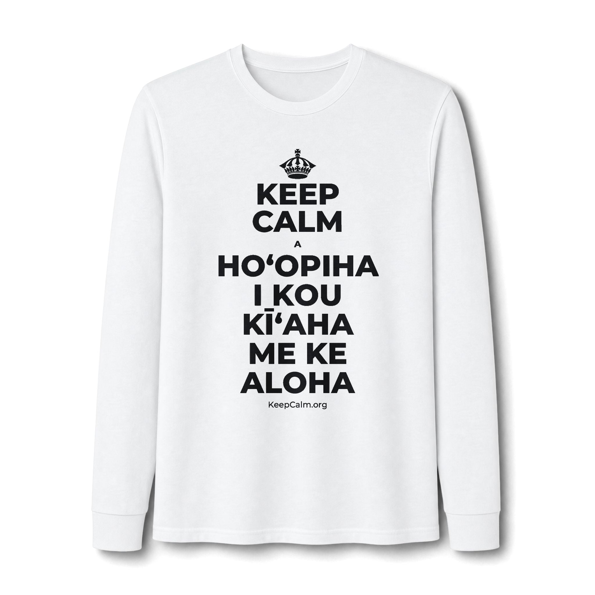 KEEP CALM A HOʻOPIHA I KOU KĪʻAHA ME KE ALOHA Long Sleeve Tee