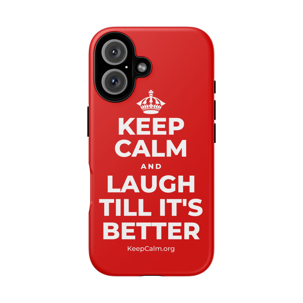 KEEP CALM AND LAUGH TILL IT'S BETTER Phone Case