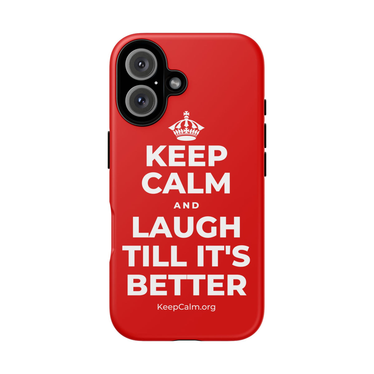 KEEP CALM AND LAUGH TILL IT'S BETTER Phone Case