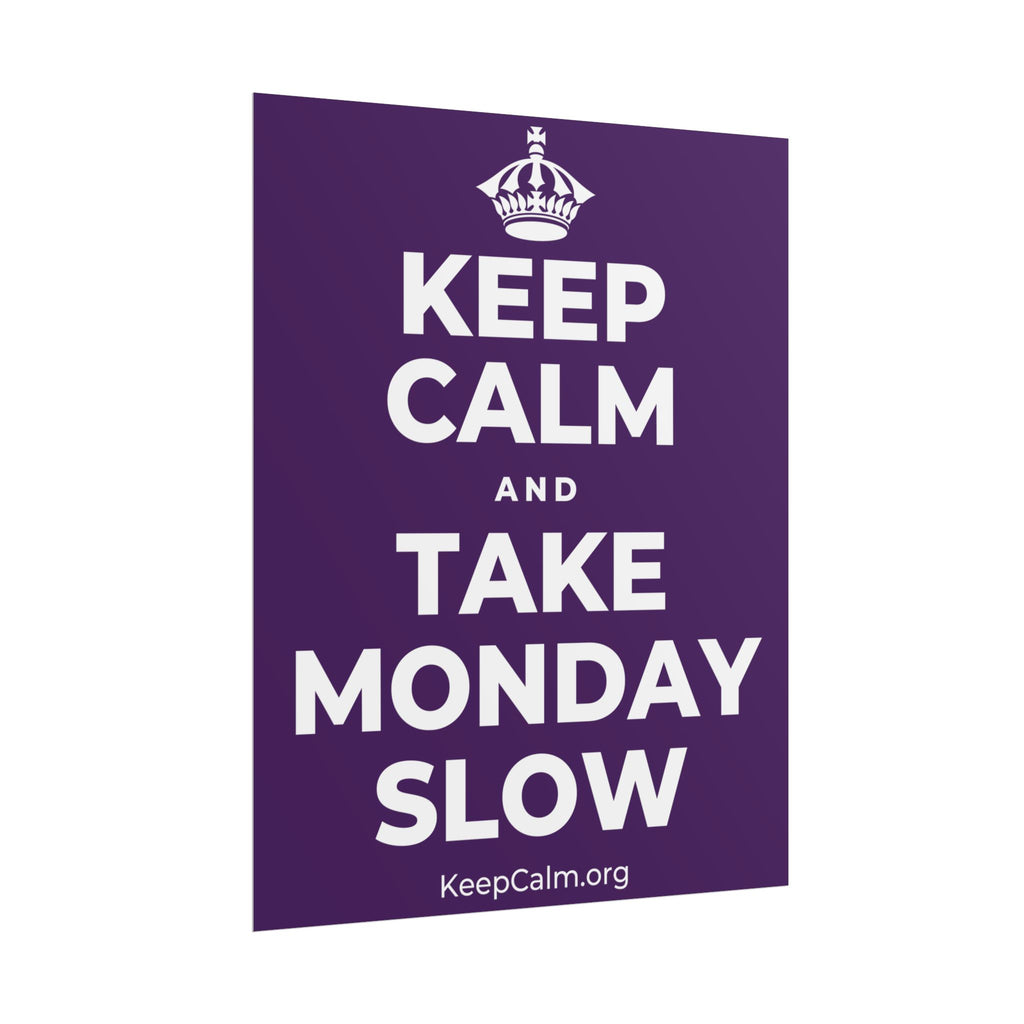 KEEP CALM AND TAKE MONDAY SLOW Poster