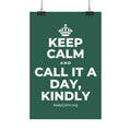 KEEP CALM AND CALL IT A DAY, KINDLY Satin Poster