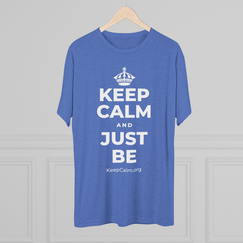 KEEP CALM AND JUST BE Tri-Blend Tee
