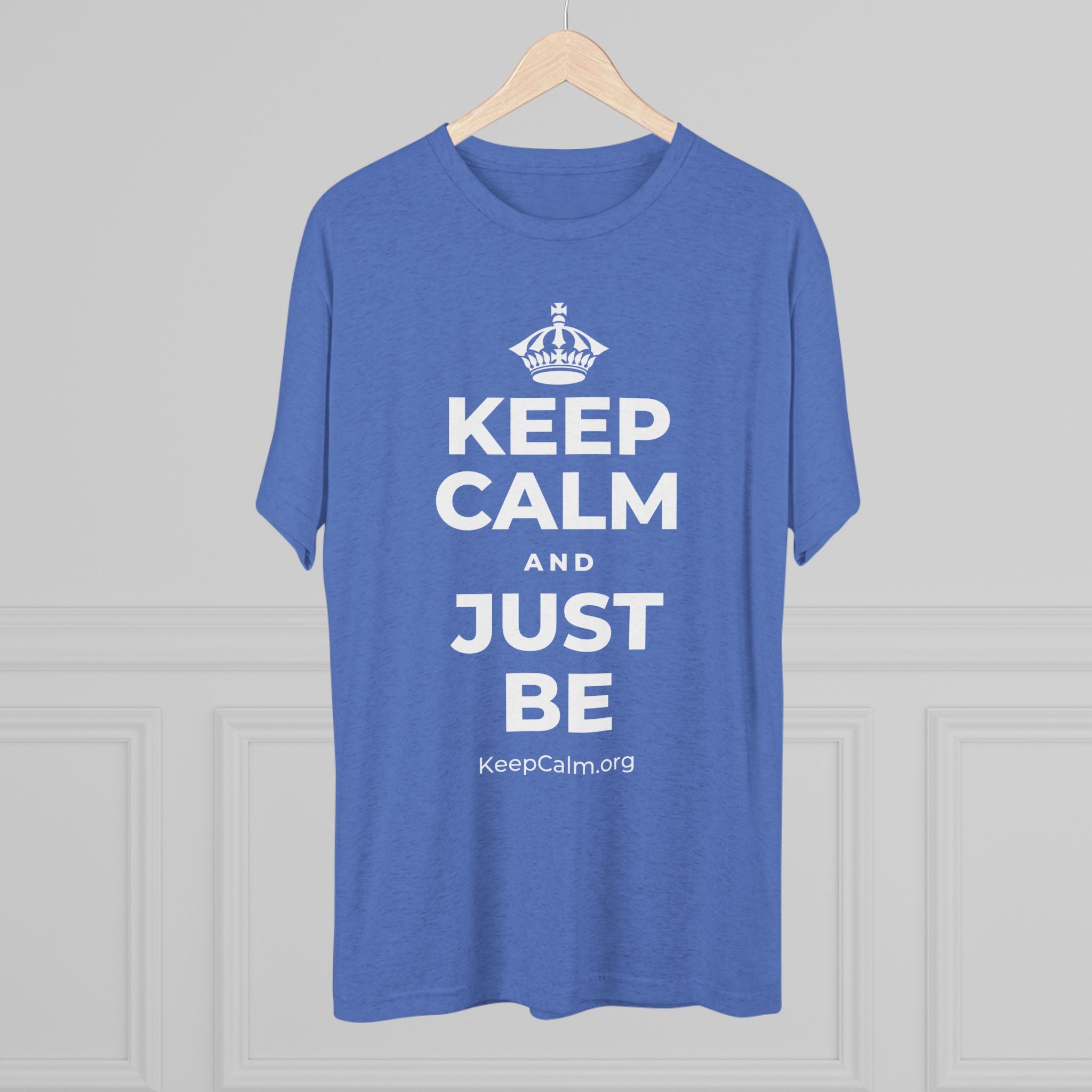 KEEP CALM AND JUST BE Tri-Blend Tee