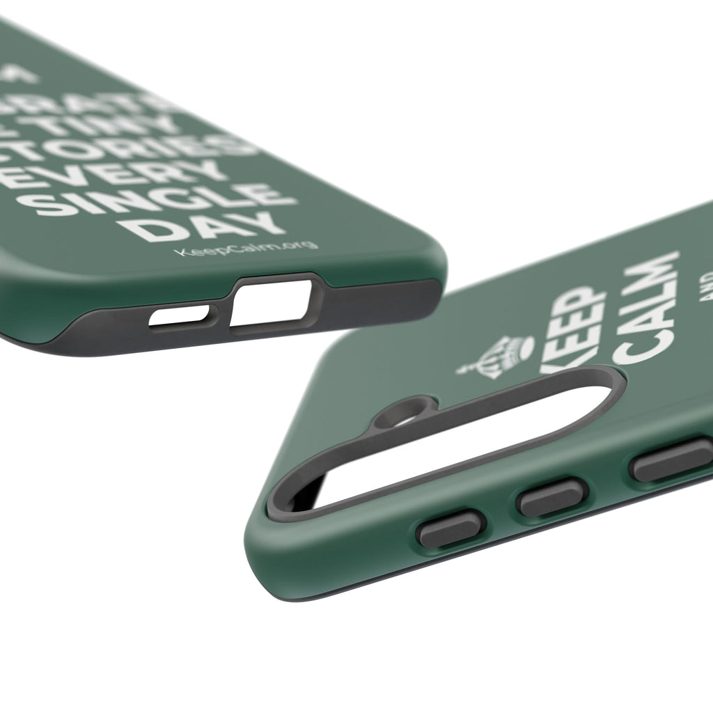 KEEP CALM AND CELEBRATE THE TINY VICTORIES EVERY SINGLE DAY Phone Case
