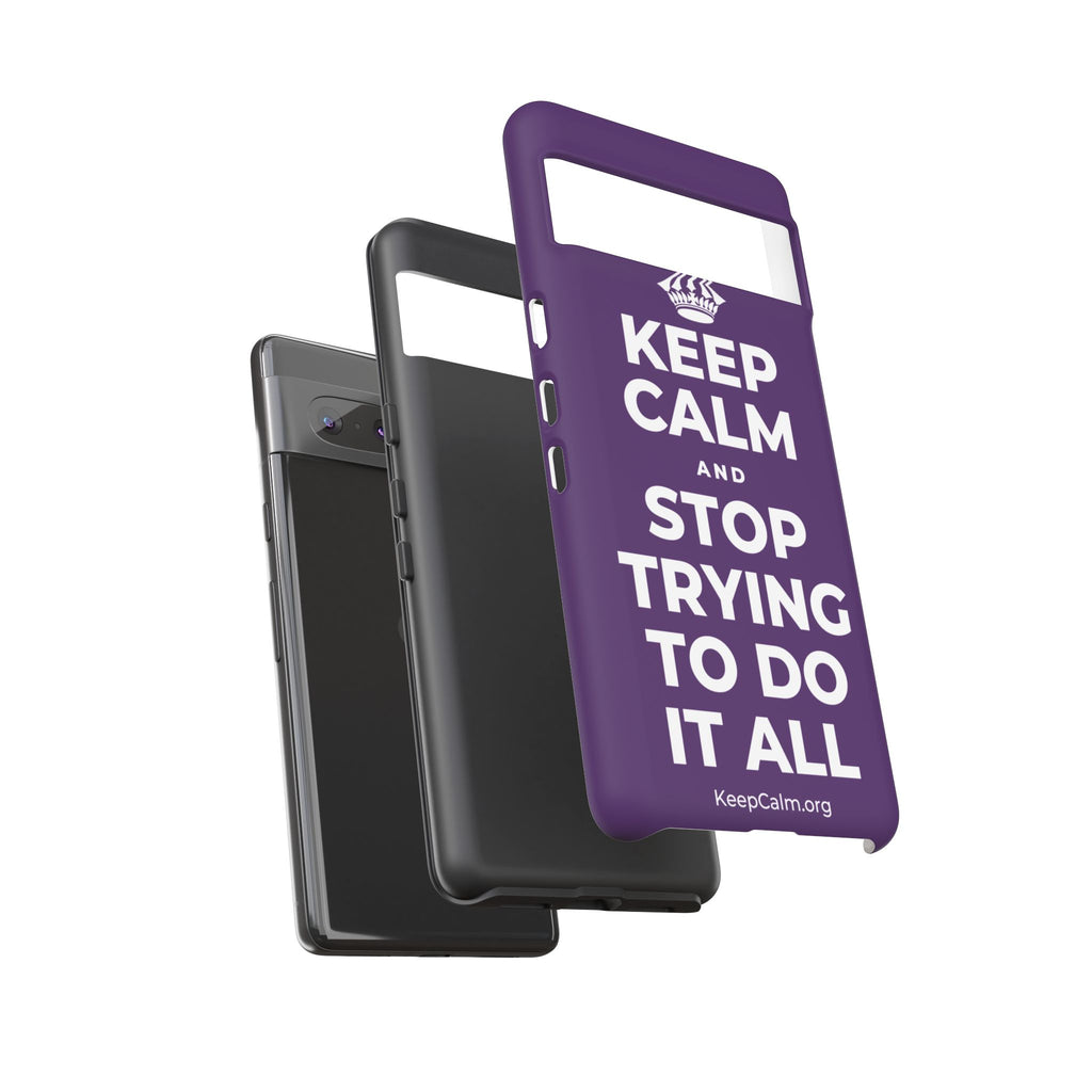 KEEP CALM AND STOP TRYING TO DO IT ALL Phone Case