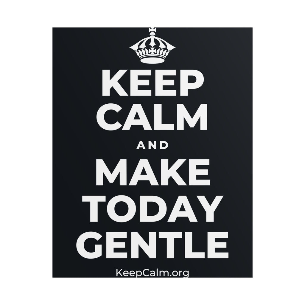 KEEP CALM AND MAKE TODAY GENTLE Poster (Dark)