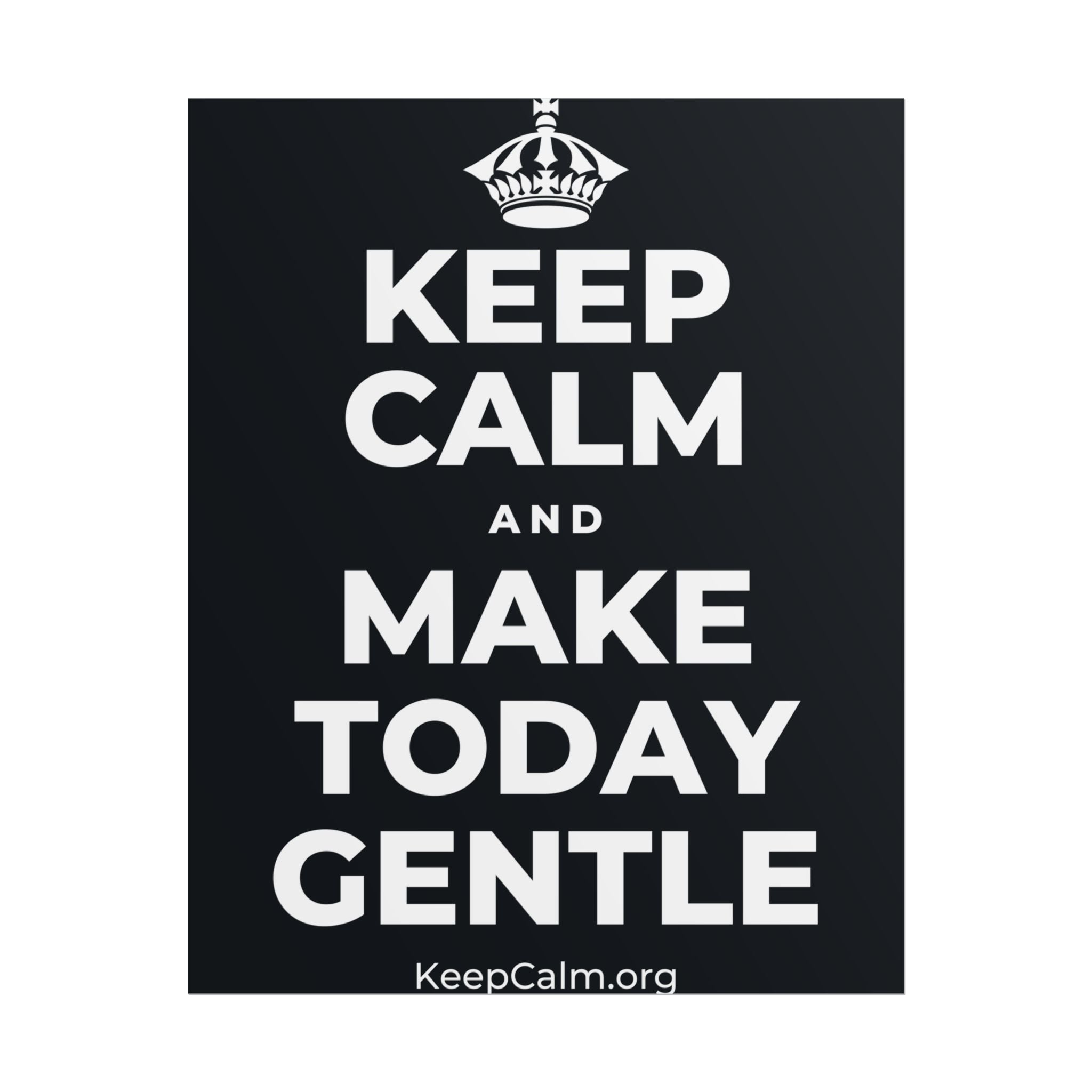 KEEP CALM AND MAKE TODAY GENTLE Poster (Dark)