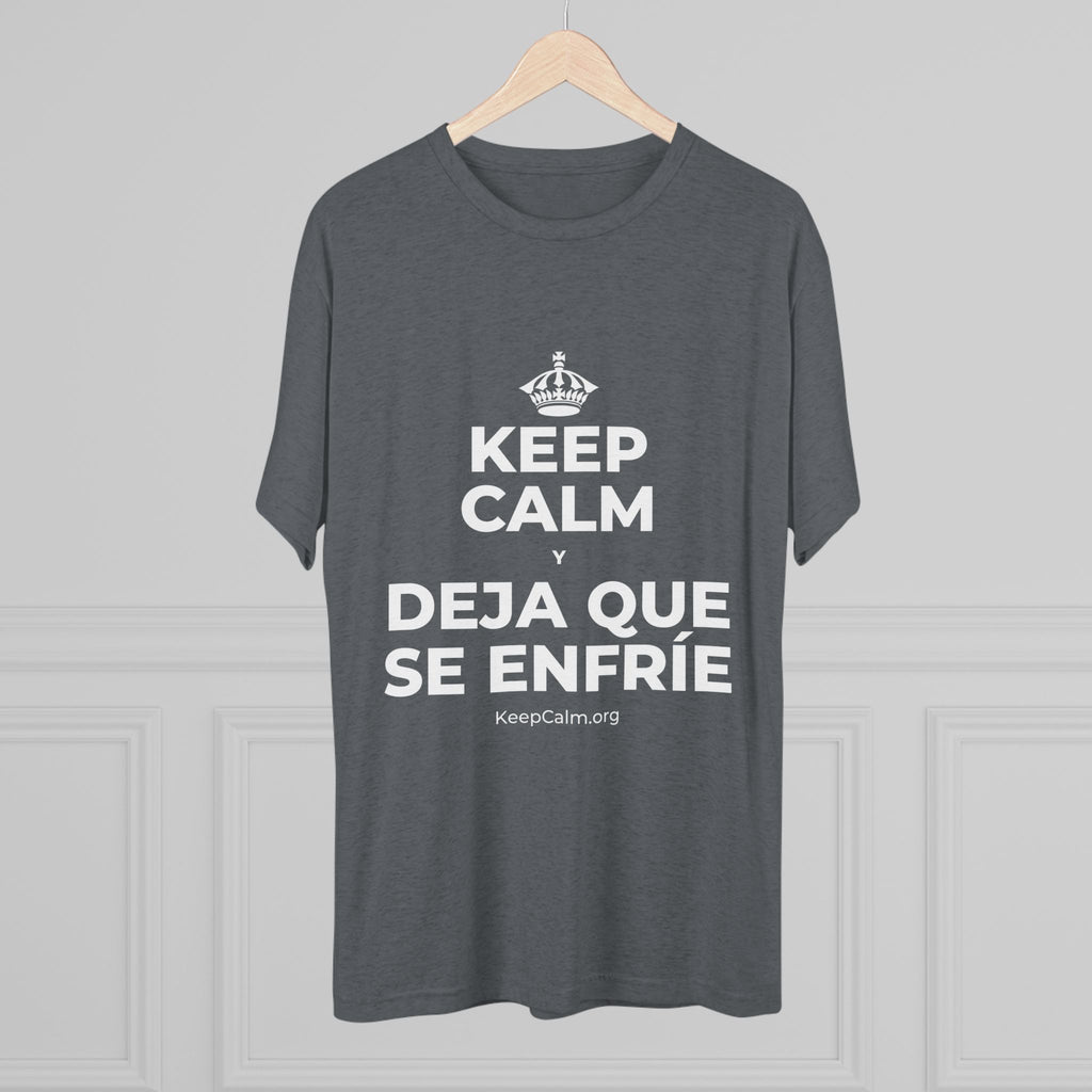 KEEP CALM Y DEJA QUE SE ENFRÍE Tri-Blend Tee