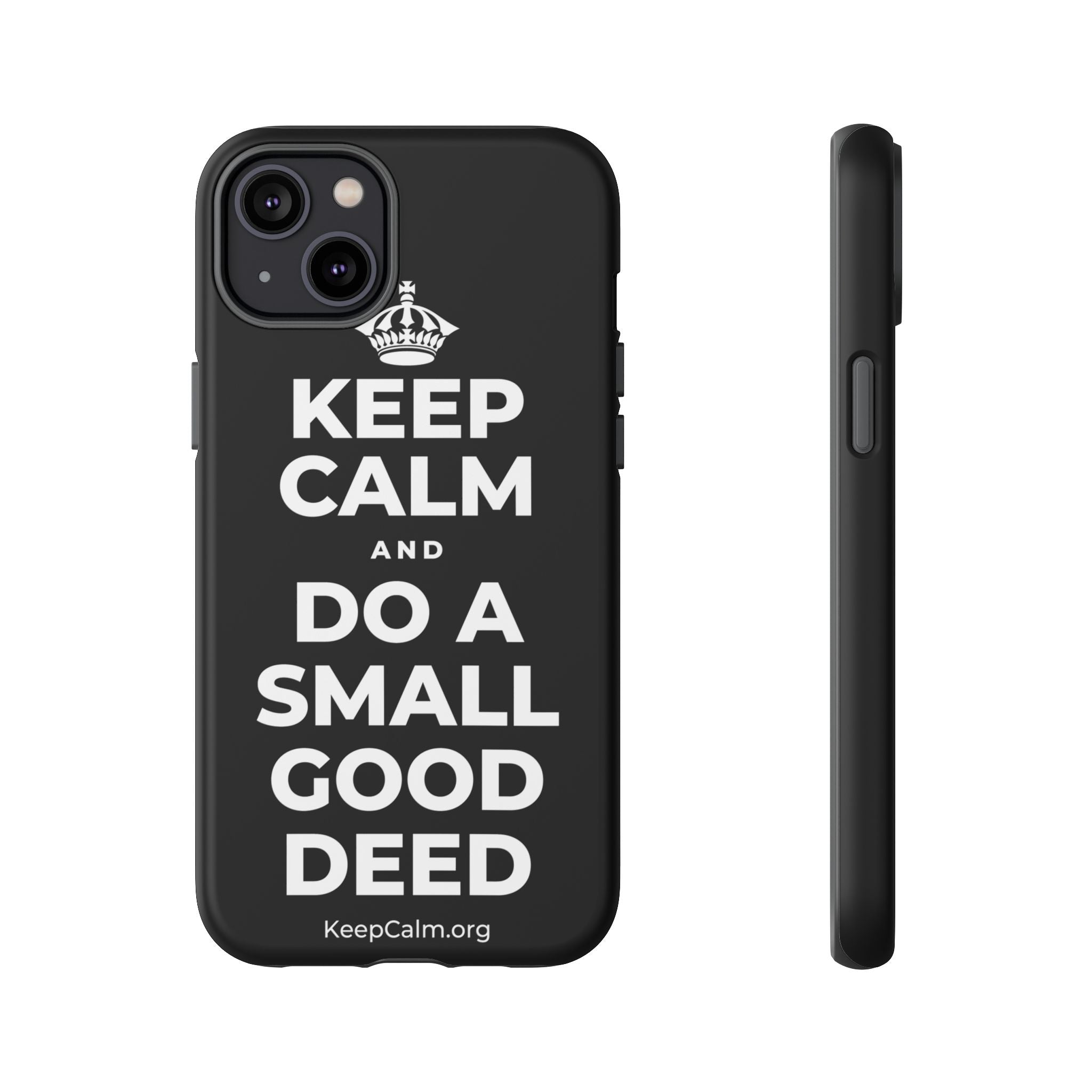 KEEP CALM AND DO A SMALL GOOD DEED Phone Case