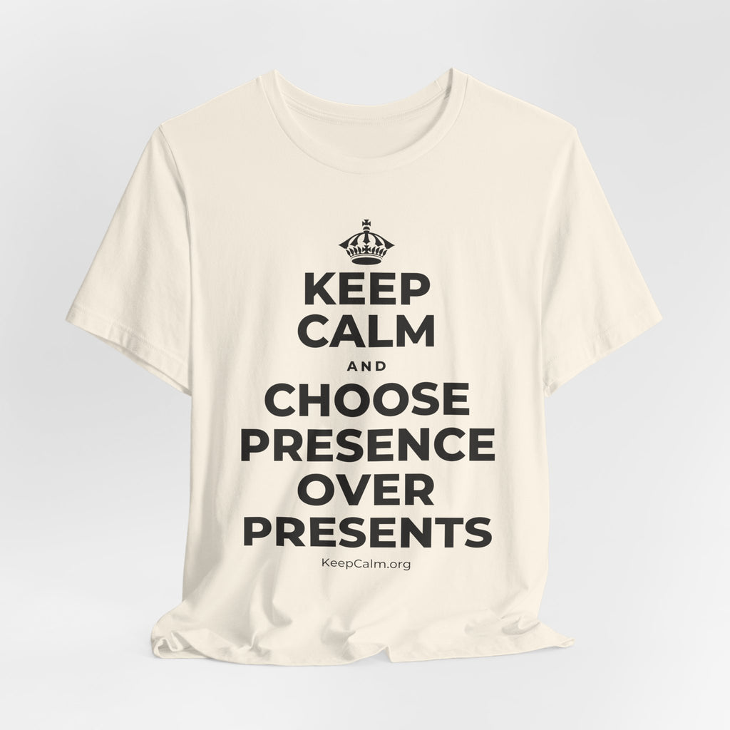 KEEP CALM AND CHOOSE PRESENCE OVER PRESENTS T-Shirt (White–Asphalt)