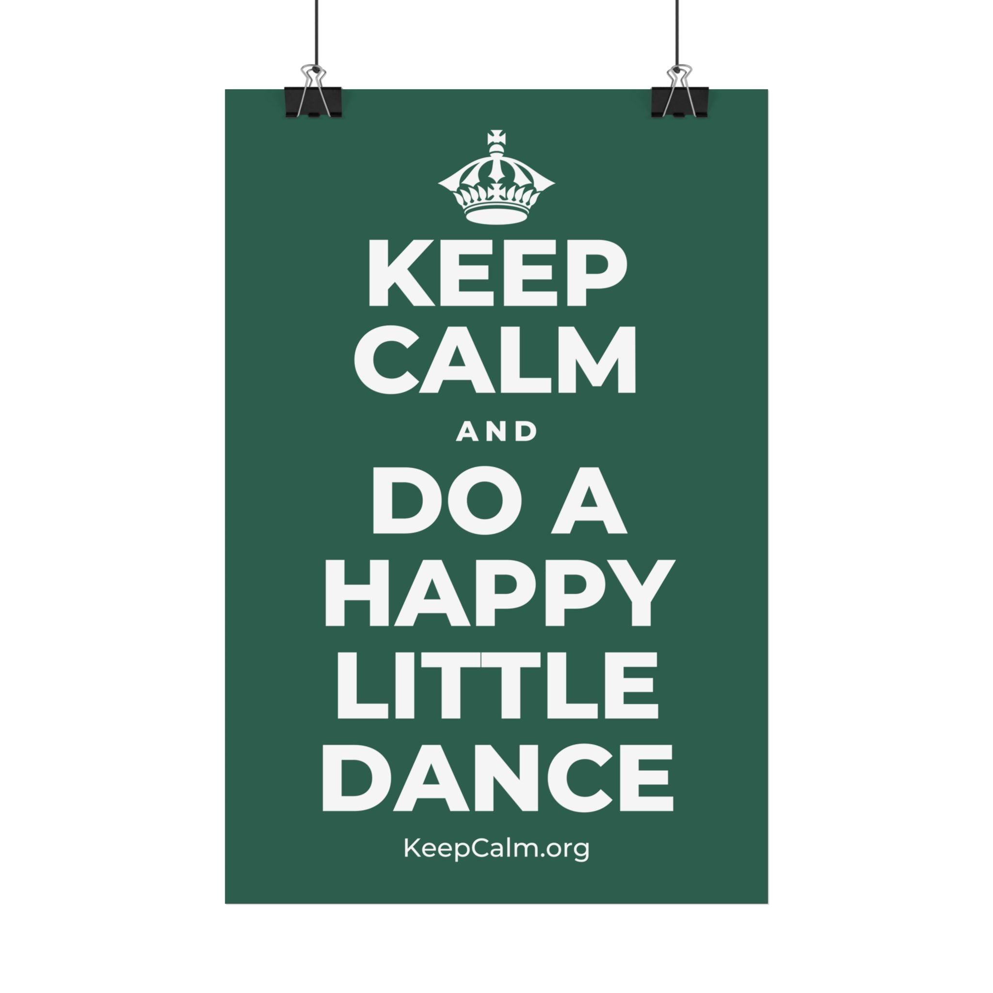 KEEP CALM AND DO A HAPPY LITTLE DANCE Satin Poster