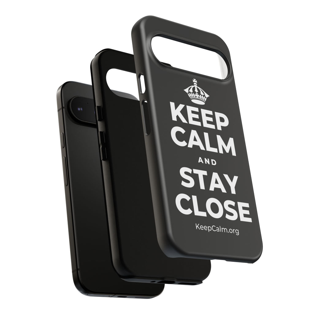 KEEP CALM AND STAY CLOSE Phone Case