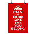 KEEP CALM AN ENTER LIKE SAY YOU BELONG Satin Poster