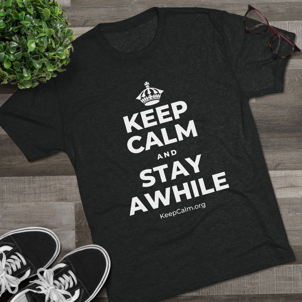 KEEP CALM AND STAY AWHILE Tri-Blend Tee