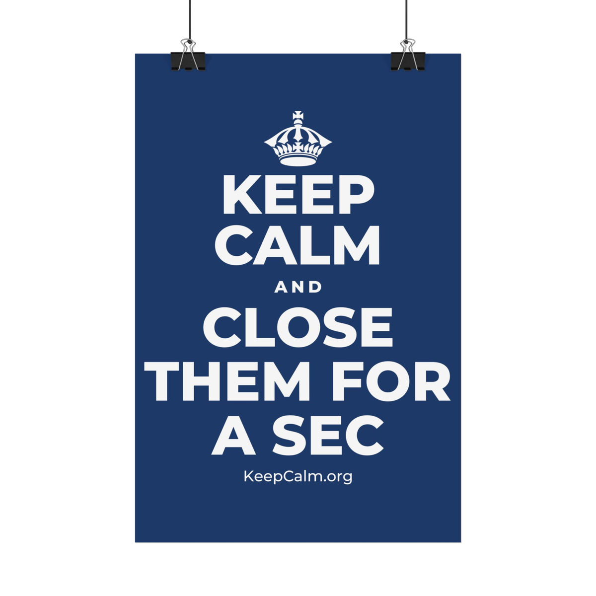 KEEP CALM AND CLOSE THEM FOR A SEC Satin Poster