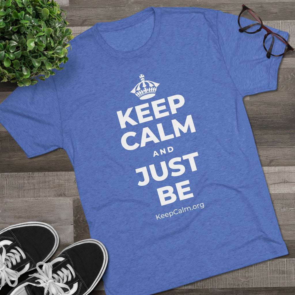 KEEP CALM AND JUST BE Tri-Blend Tee
