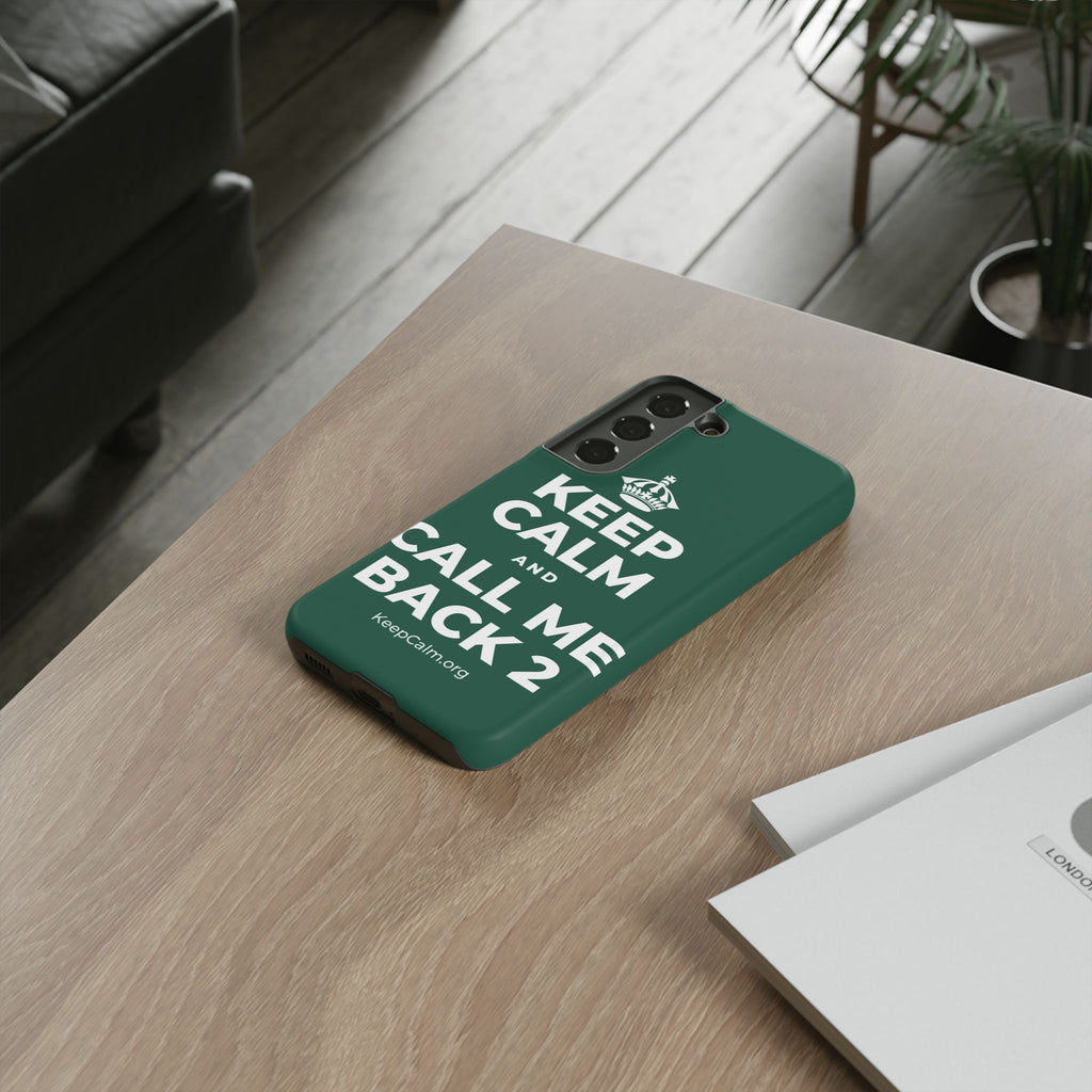 KEEP CALM AND CALL ME BACK 2 Phone Case