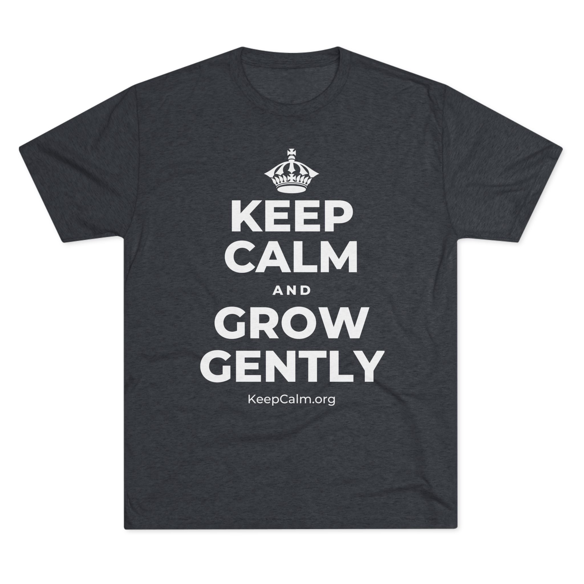 KEEP CALM AND GROW GENTLY Tri-Blend Tee
