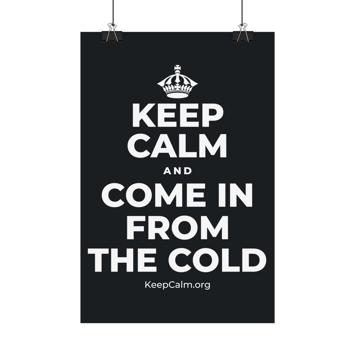 KEEP CALM AND COME IN FROM THE COLD Satin Poster (Dark)
