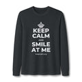 KEEP CALM AND SMILE AT ME Long Sleeve Tee