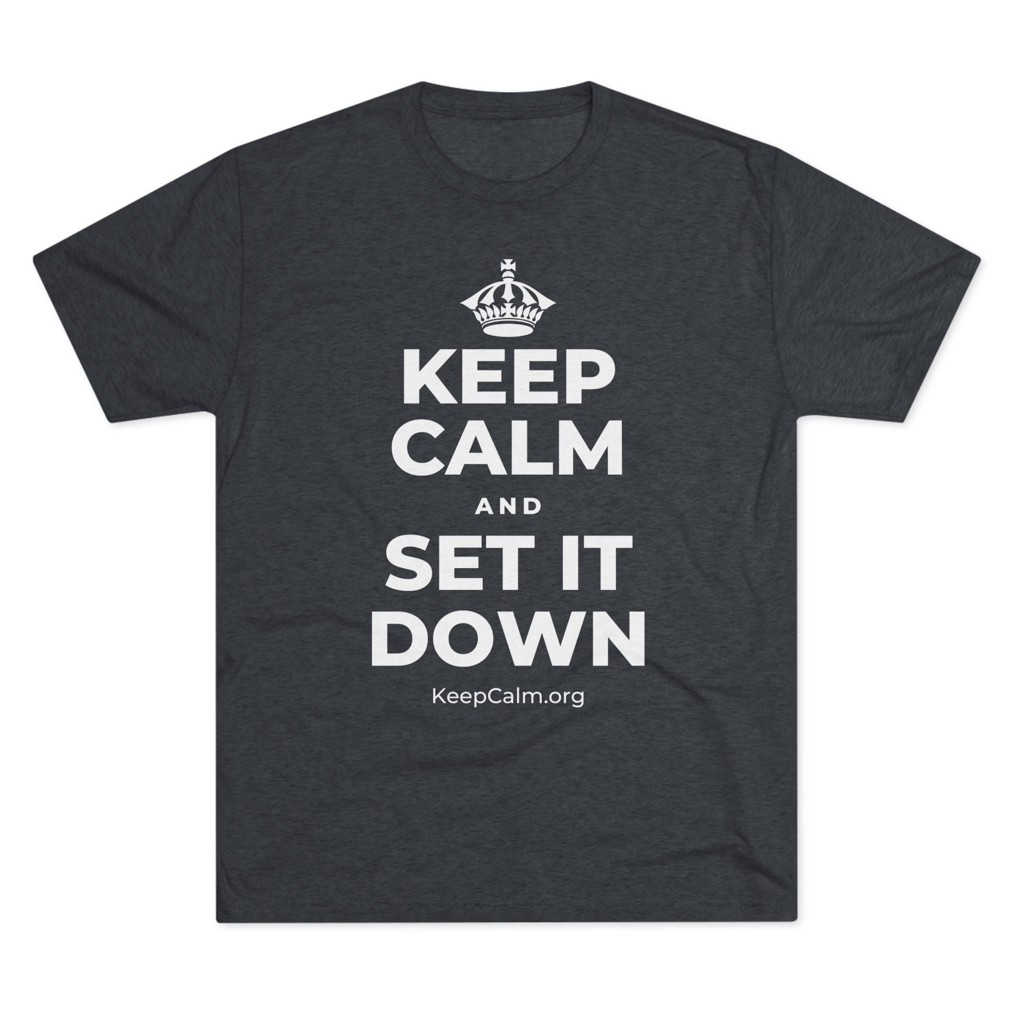 KEEP CALM AND SET IT DOWN Tri-Blend Tee