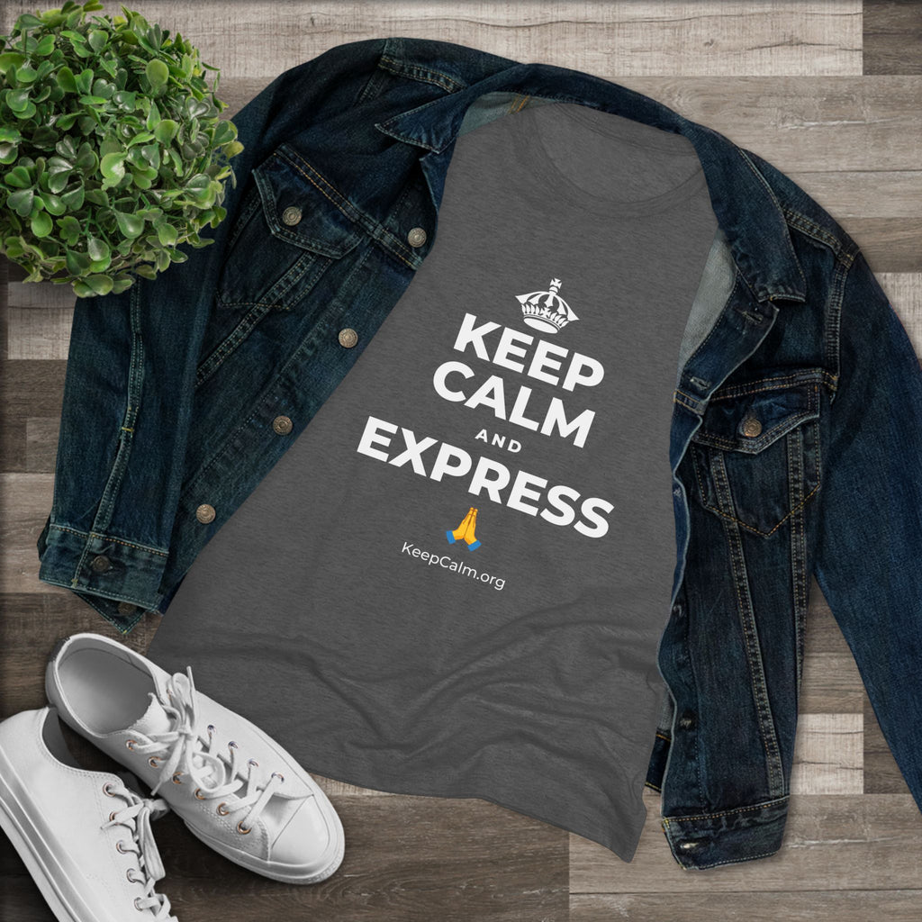 KEEP CALM AND EXPRESS 🙏 Women's Tri-Blend Tee