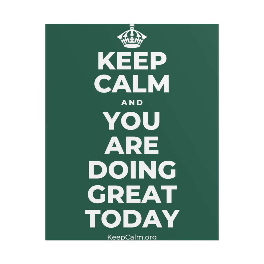 KEEP CALM AND YOU ARE DOING GREAT TODAY Poster
