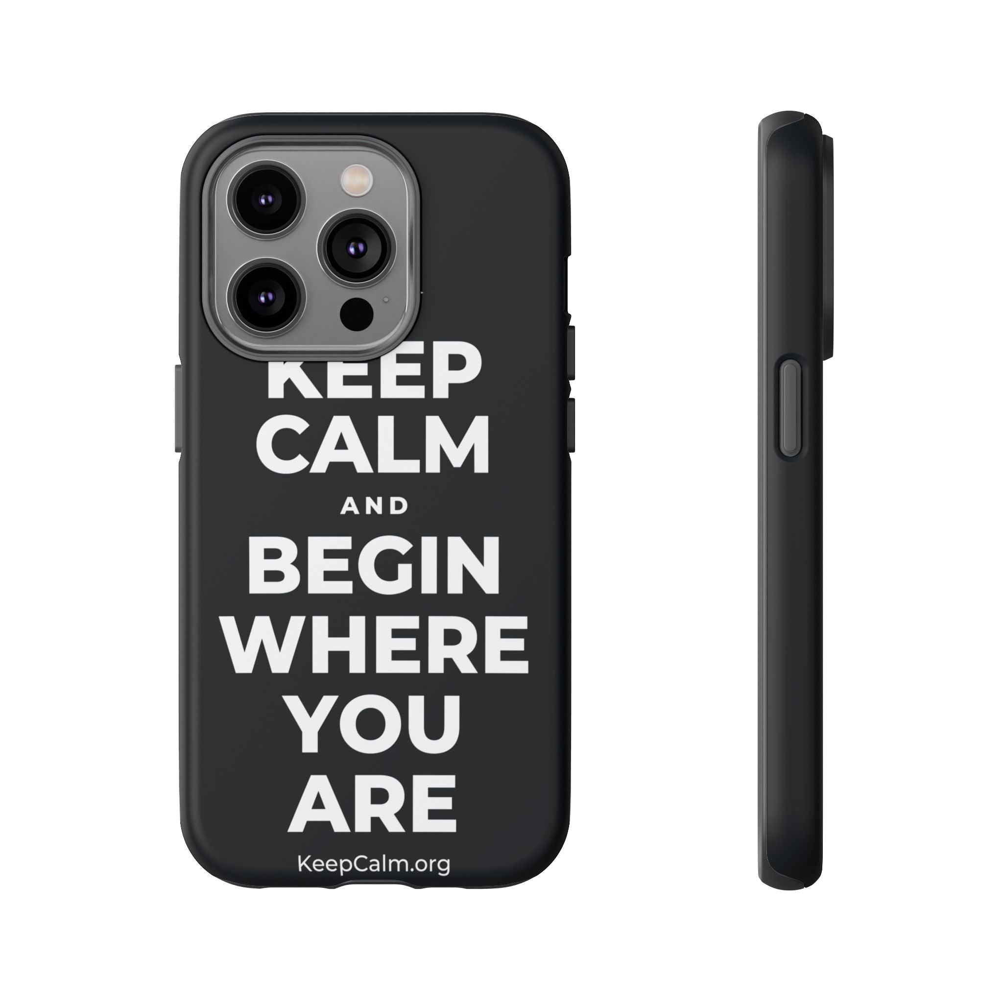 KEEP CALM AND BEGIN WHERE YOU ARE Phone Case (Dark)
