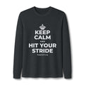 KEEP CALM AND HIT YOUR STRIDE Long Sleeve Tee