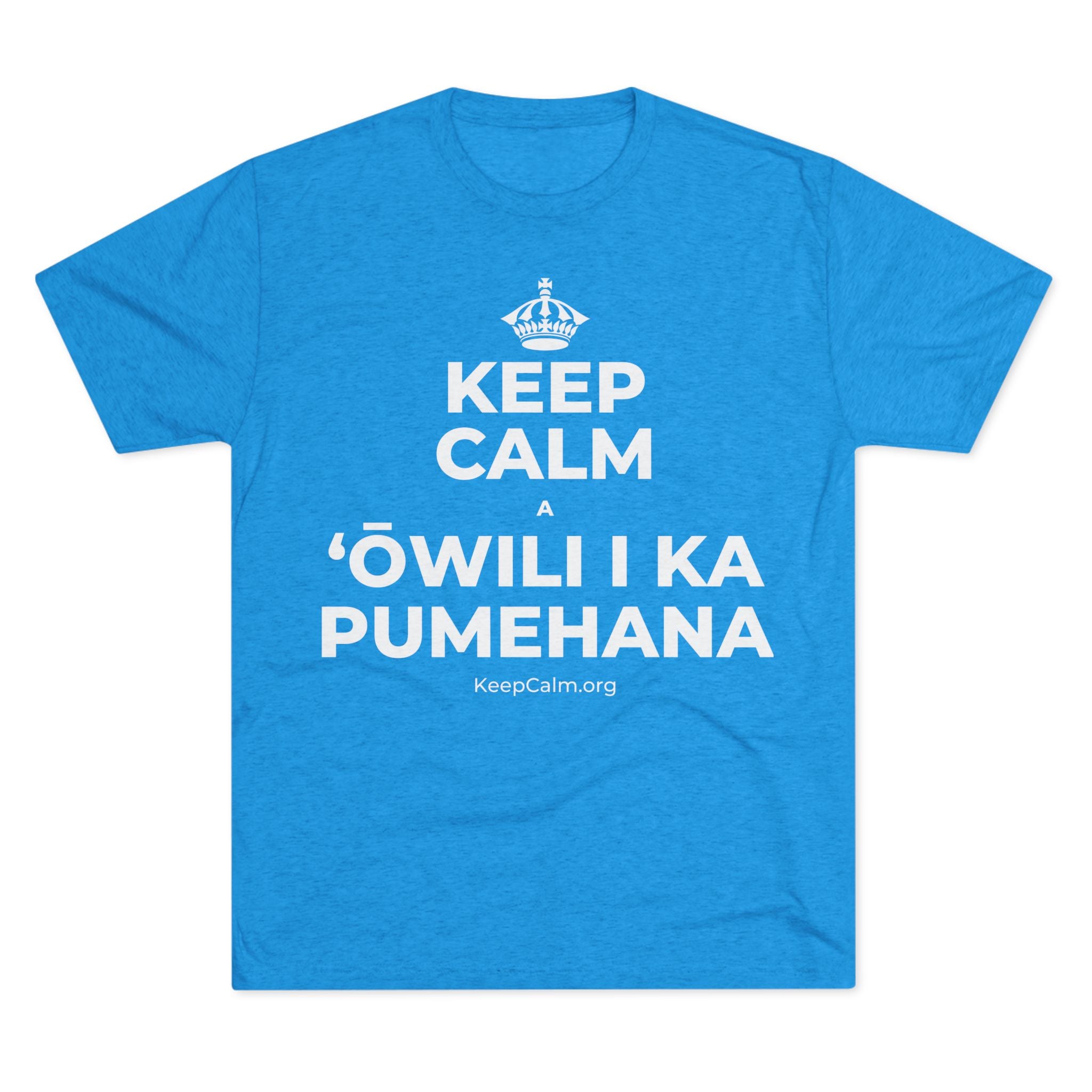 KEEP CALM A ʻŌWILI I KA PUMEHANA Tri-Blend Tee