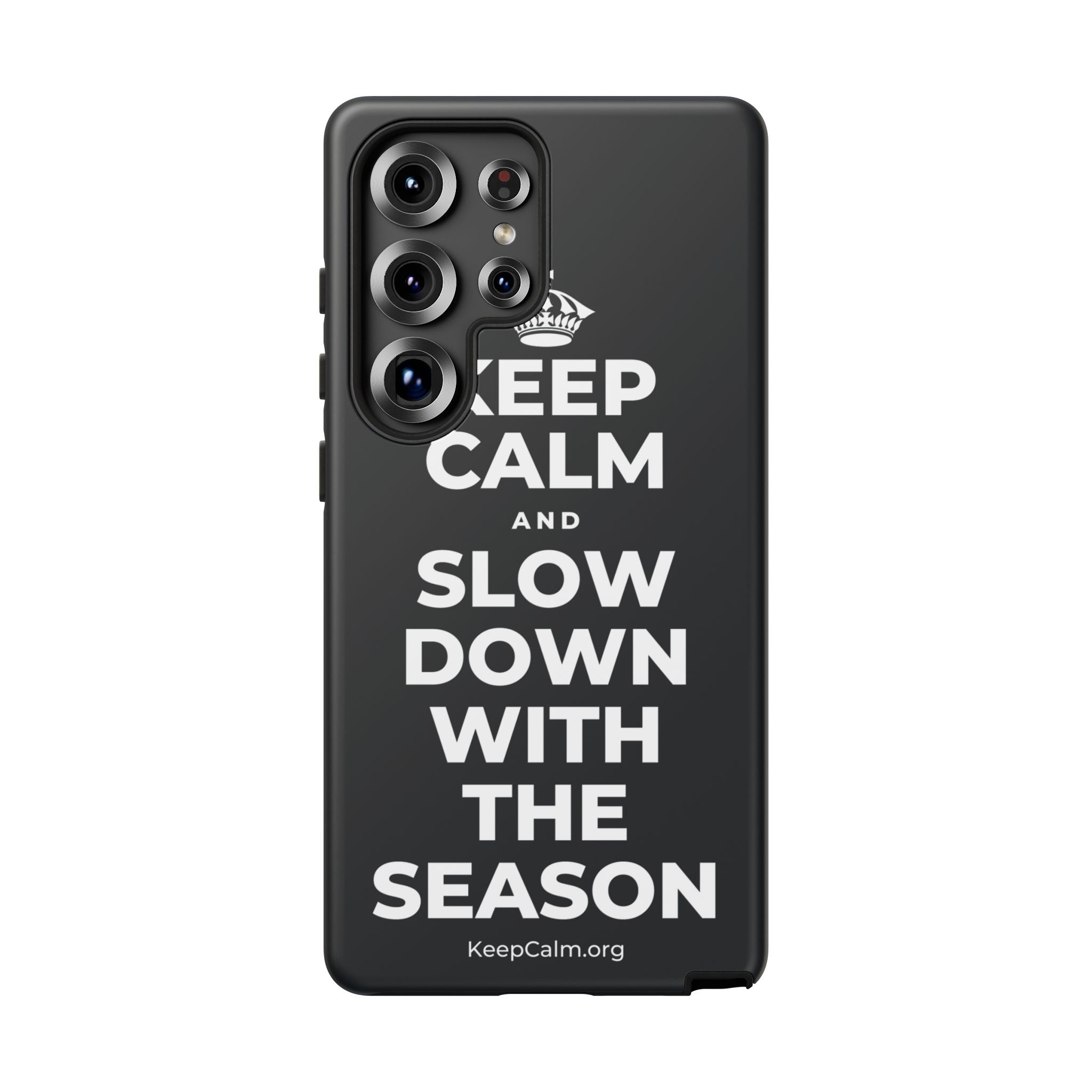 KEEP CALM AND SLOW DOWN WITH THE SEASON Phone Case (Dark)