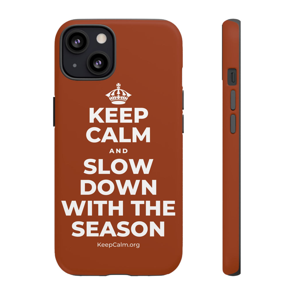 KEEP CALM AND SLOW DOWN WITH THE SEASON Phone Case