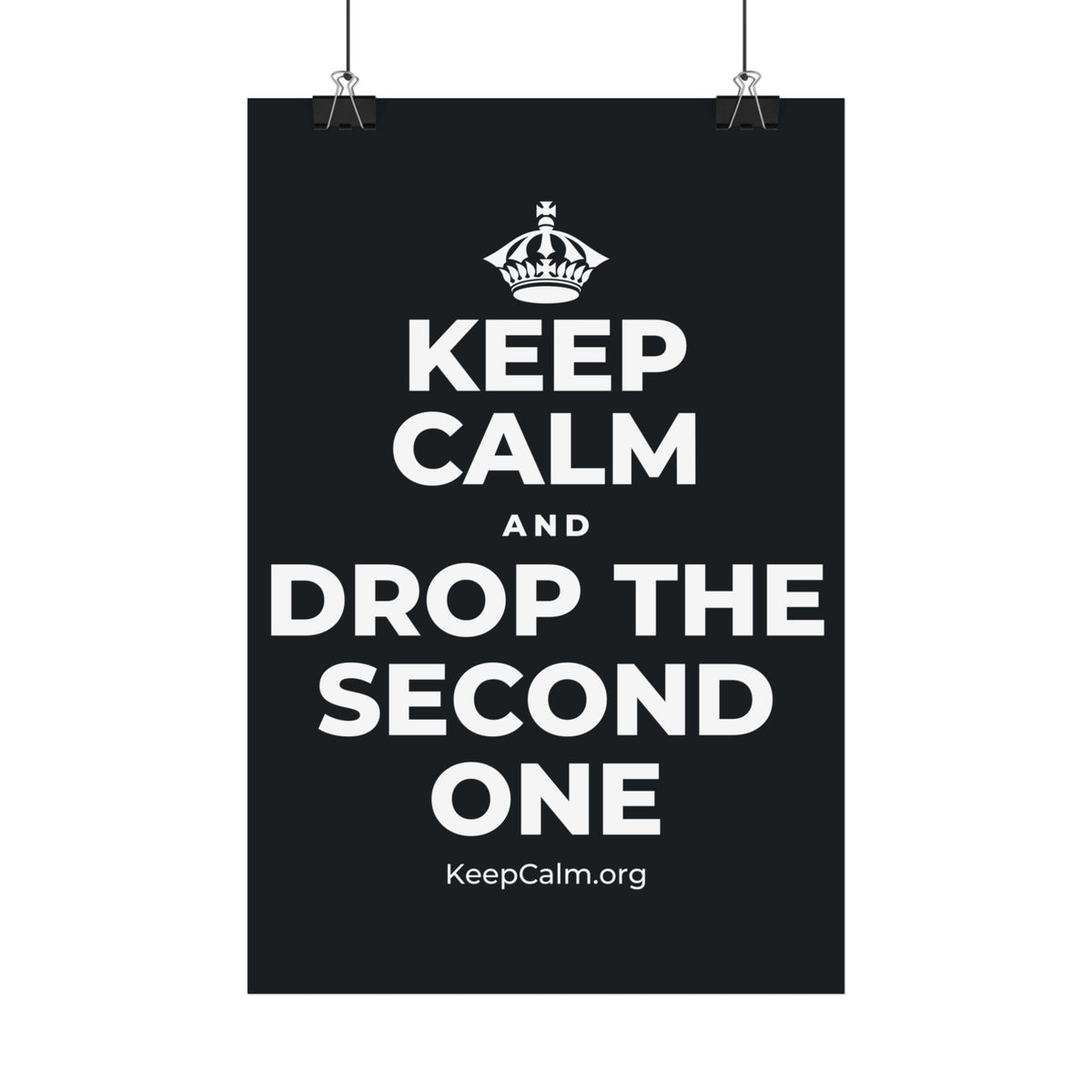 KEEP CALM AND DROP THE SECOND ONE Satin Poster (Dark)