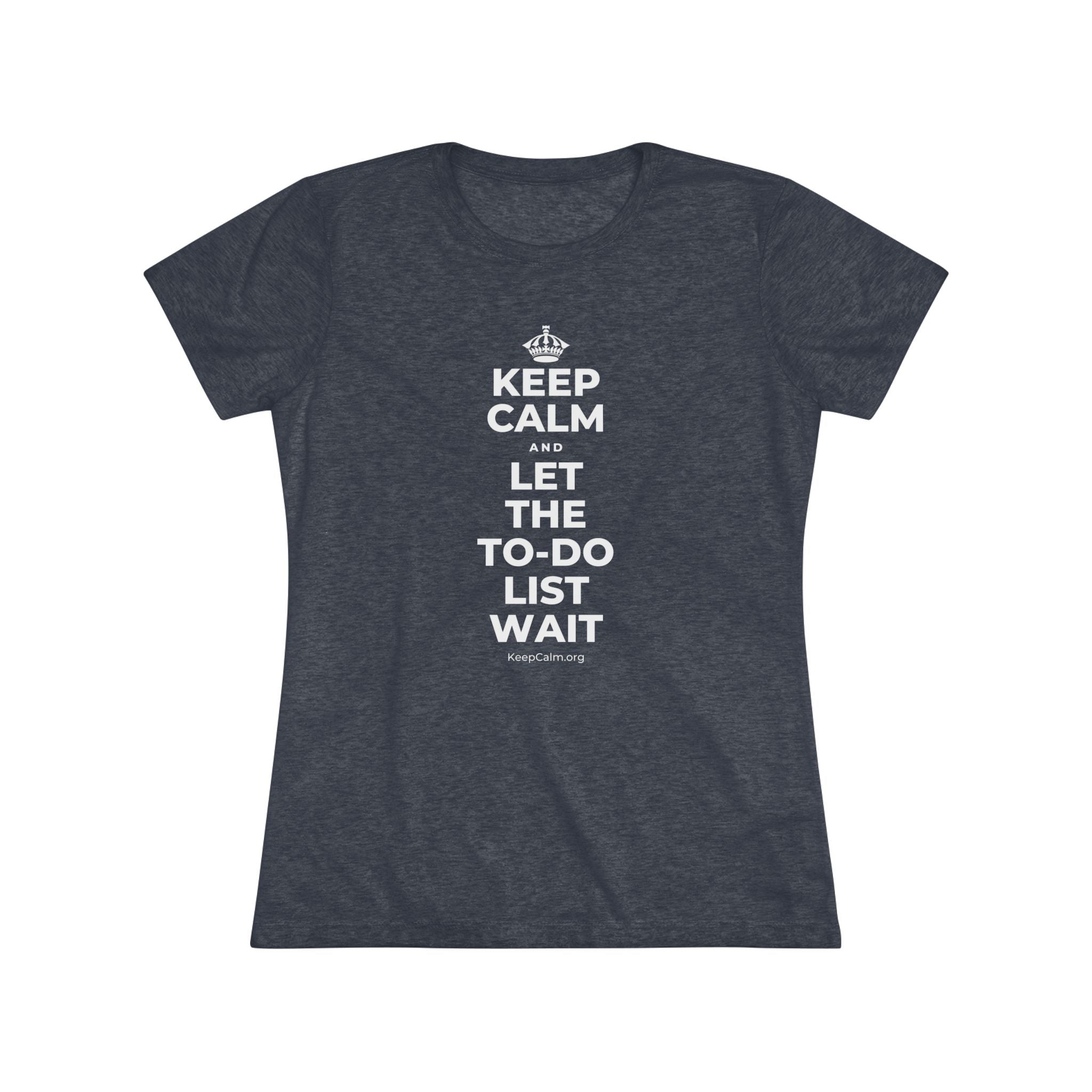 KEEP CALM AND LET THE TO-DO LIST WAIT Women's Tri-Blend Tee
