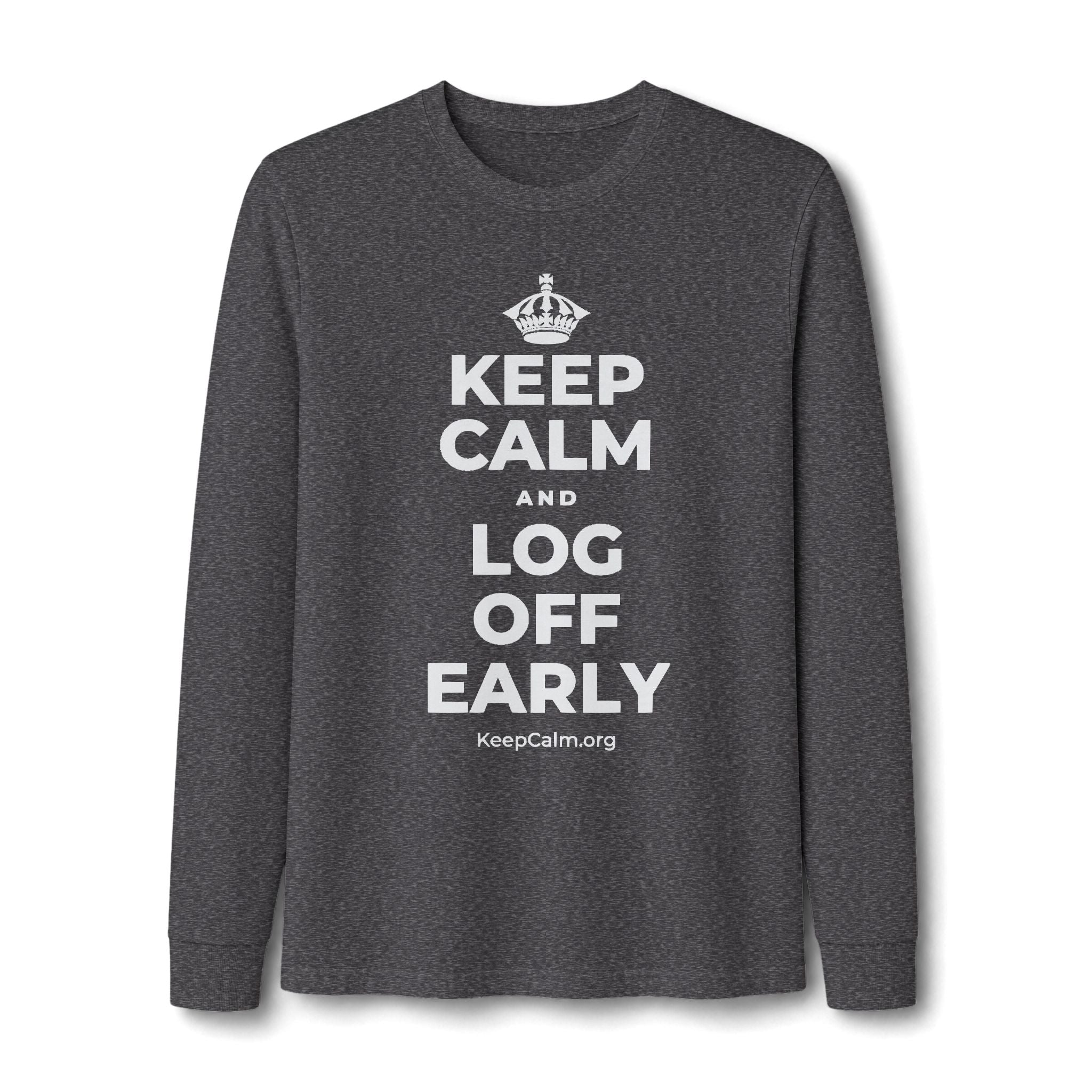 KEEP CALM AND LOG OFF EARLY Long Sleeve Tee